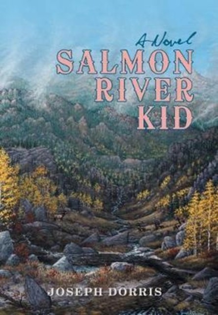 Salmon River Kid by Joseph Dorris HARDBACK 9781532022906