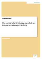 Das Industrielle GroßAnlagengeschäFt Als Integrative Leistungserstellung Angela