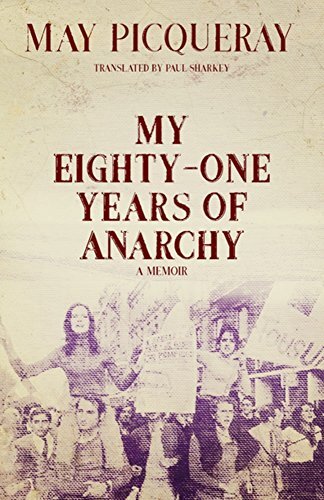 May Picqueray: My 81 Years of Anarchy – A Memoir (2019 Trade Paperback)