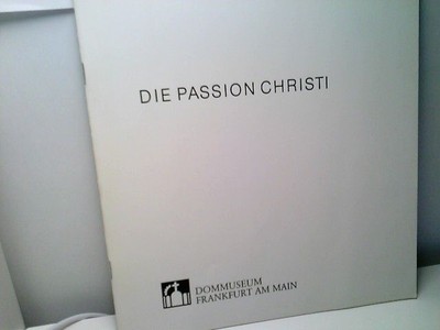 Die Passion Christi Gemälde des 15. - 18. Jahrhunderts aus dem Besitz der Dompfa