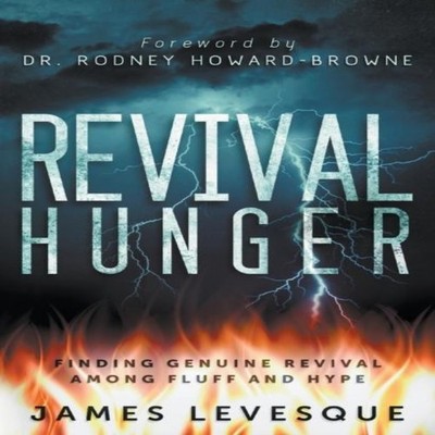 Revival Hunger Finding Genuine Revival Among Fluff and Hype James