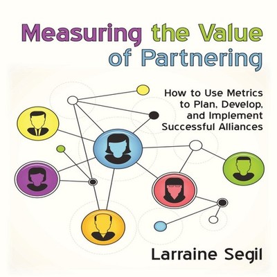 Measuring the Value of Partnering How to Use Metrics to Plan Deve