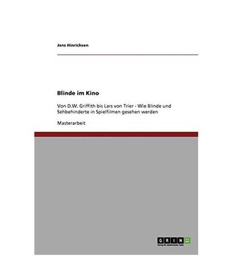 Blinde im Kino: Von D.W. Griffith bis Lars von Trier - Wie Blinde und Sehbehinde