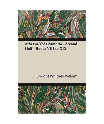 Atharva-Veda Samhita - Second Half - Books VIII to XIX, Dwight Whitney William