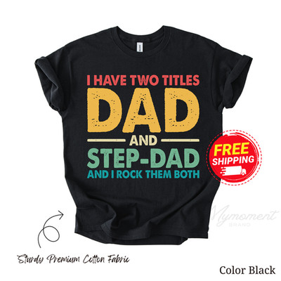 I Have Two Titles Dad and Step-Dad T-Shirt Funny Fathers Day Gift Tee