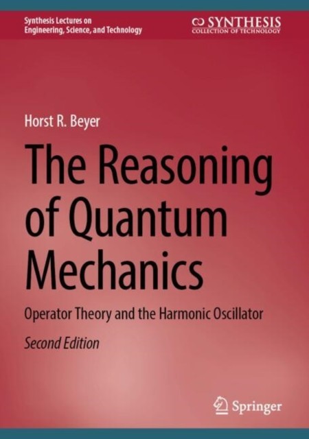 The Reasoning of Quantum Mechanics by Horst R. Beyer (Hardback Book)