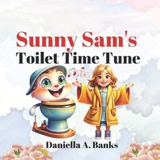 Sunny Sam's Toilet Time Tune by Daniella A. Banks Paperback Book