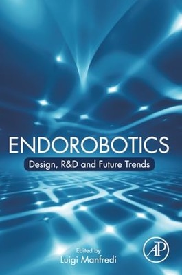 Endorobotics: Design, R&D and Future Trends by Luigi Manfredi 9780128217504