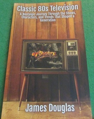 Classic 80s Television: A Nostalgic Journey Through the Shows, Characters