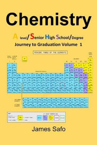 Chemistry: Journey to Graduation Volume 1: A level/ SHS/Degree by James Safo - Picture 1 of 1