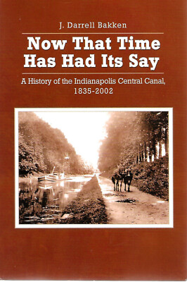 Trade Softcover Now That Time Has Had Its Say Indianapolis Central Canal Bakken