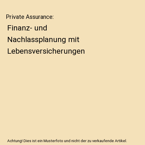 Private Assurance: Finanz- und Nachlassplanung mit Lebensversicherungen, Rolf Kl - Rolf Klein