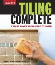 Tiling Complete: Expert Advice From Start to Finish - Paperback - VERY GOOD