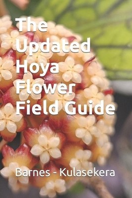 Don Kulasekera Brett Barnes The Updated Hoya Flower Field Guide (Paperback)
