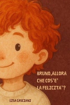 Bruno, Allora, Che Cos'e' La Felicita'? by Lisa Casciani (Italian) Paperback Boo