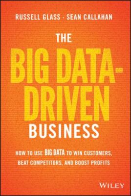 The Big Data-Driven Business: How to Use Big Data to Win Customers, Beat Compet