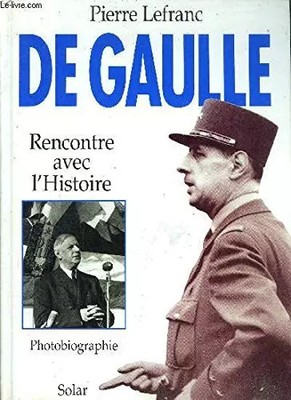 De Gaulle: Begegnung mit der'Geschichte, [Fotobiografie], Pierre Lefranc
