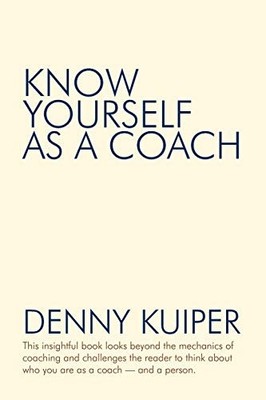Know Yourself as a Coach Denny Kuiper New Book 9780595524488