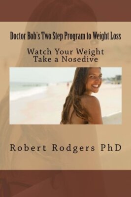 Doctor Bob's Two Step Program to Weight Loss: Watch Your Weight Take a Nosedi-,