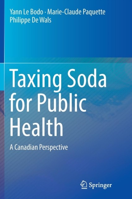 Taxing Soda for Public Health: A Canadian Perspective by Yann Le Bodo PAPERBACK