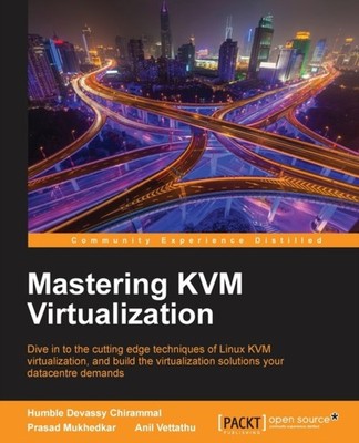 Mukhedkar - Mastering KVM Virtualization  Explore cutting-edge Linux K - E555z