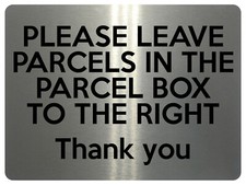 1527 PLEASE LEAVE PARCELS IN PARCEL BOX TO THE RIGHT Metal Aluminium Plaque Sign