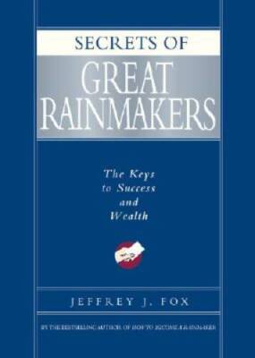 Secrets of Great Rainmakers: The Keys to Success and Wealth - VERY GOOD