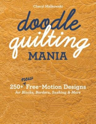 Doodle Quilting Mania: 250+ New Free-Motion Designs for Blocks, Borders, Sashing