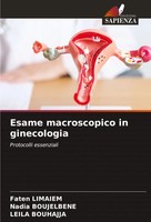 Esame Macroscopico In Ginecologia Protocolli Essenziali Faten Limaiem (U. A.)