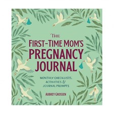 The First-Time Mom's Pregnancy Journal: Monthly Checklists, Activities, Jou...
