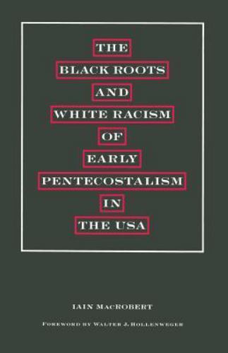 Black Roots and White Racism of Early Pentecostalism in the USA by ...