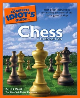 Idiot's Guides: Chess, 3rd Edition : Idiot-Proof Instructions for