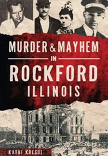 NEW The History Press Murder & Mayhem in Rockford, Illinois, IL 9781467119153 Mu