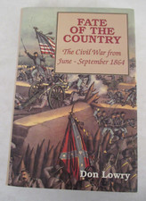 Fate of the Country : The Civil War from June-September, 1864 by Don Lowry...