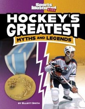 Hockey's Greatest Myths and Legends by Smith, Elliott