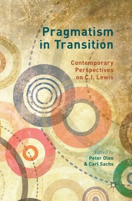 Olen - Pragmatism in Transition   Contemporary Perspectives on C.I. Le - X555z