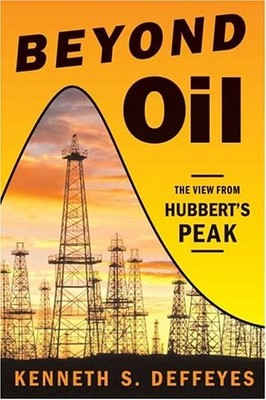 Beyond Oil: The View from Hubbert's Peak,Kenneth S Deffeyes