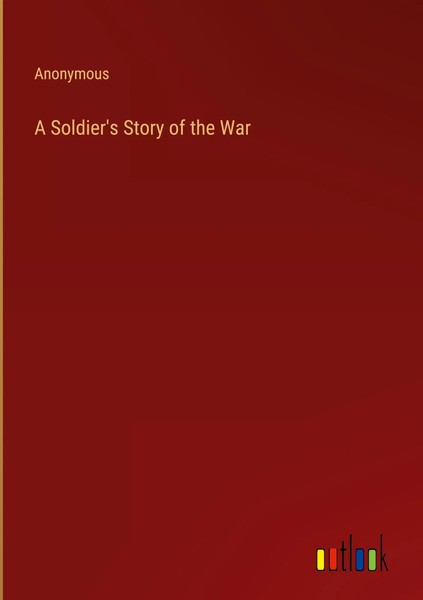 Anonymous | A Soldier's Story Of The War | Buch | Englisch (2023)-image