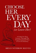 Choose Her Every Day (or Leave Her): A Guide for Your Journey Through the...