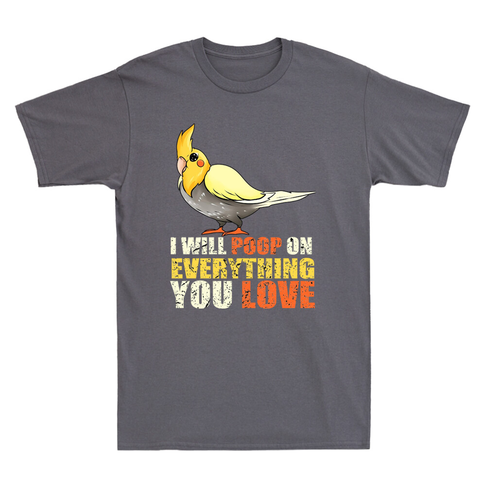 Cockatiel Shirt, I Will Poop On Your Thing Cockatiel T Shirt Cockatiel Shirt, I Will Poop On Your Thing Cockatiel T Shirt