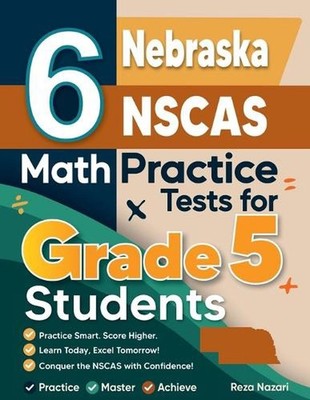 6 Nebraska NSCAS Growth Grade 5 Math Practice Tests: A Complete Guide to Buildin