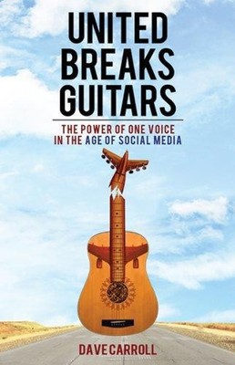 United Breaks Guitars: The Power of One Voice in the Age of... - Carroll, Dave