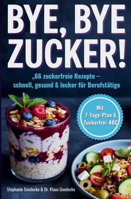BYE, BYE ZUCKER! | Stephanie Goedecke | Taschenbuch | Deutsch | Bookmundo