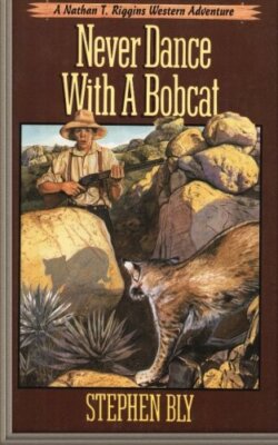 Never Dance With a Bobcat: Volume 5 (Nathan T. Riggins Western Adventure) New-,