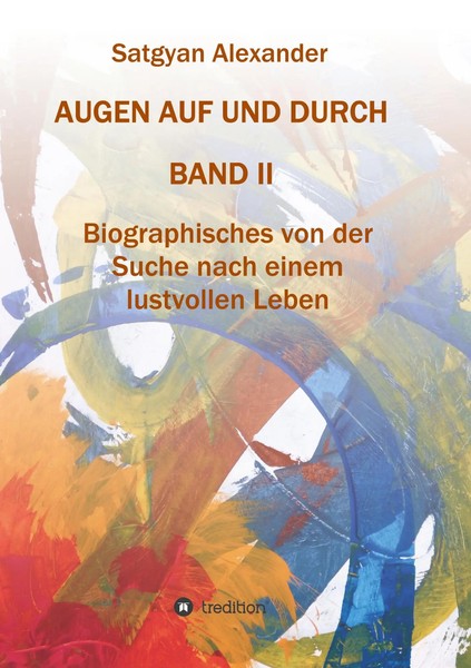 Augen AUF UND Durch - Autobiographie Band 2 Satgyan Alexander Taschenbuch Band 2-image