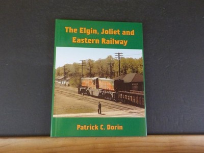 Elgin, Joliet and Eastern Railway by Patrick C Dorin EJ&E w/dust jacket