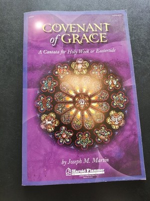 Covenant of Grace : A Cantata for Holy Week or Easter SATB by Joseph Martin