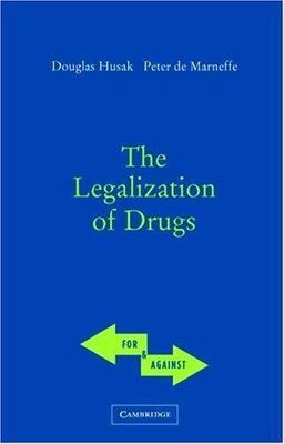 The Legalization of Drugs (For and Against) by Husak, Douglas