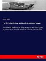 David Sears | The Christian Liturgy, And Book Of Common Prayer: | Taschenbuch