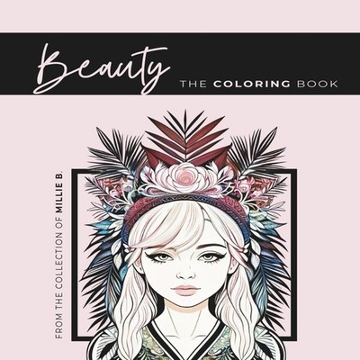 Beauty The Coloring Book 50 Portraits of Diverse Beauty Millie Bl